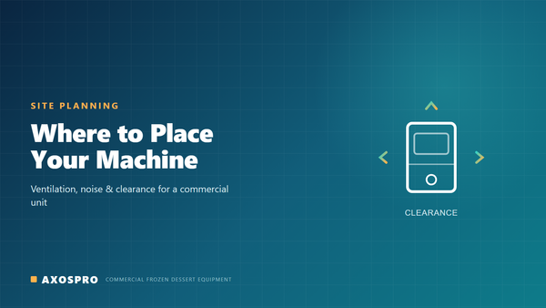 Where to Place a Commercial Soft Serve Machine: Ventilation, Noise & Clearance — AXOSPRO cover